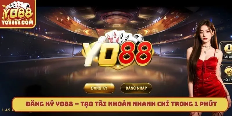 Đăng Ký Yo88 – Tạo Tài Khoản Nhanh Chỉ Trong 1 Phút