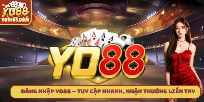 Đăng Nhập Yo88 – Truy Cập Nhanh, Nhận Thưởng Liền Tay