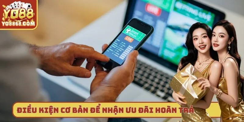 Chính sách hoàn trả Vip - Cơ hội nhận tiền thưởng liên tục Điều kiện cơ bản để nhận ưu đãi hoàn trả