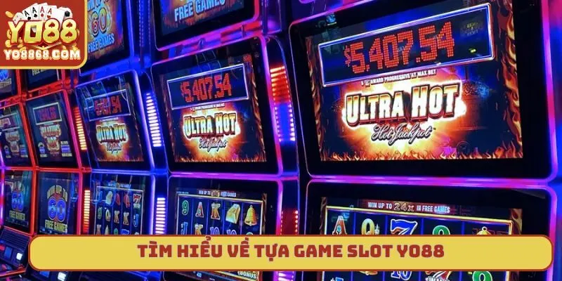 Slot Yo88 - Cơ Hội Đổi Đời Cho Người Chơi Mới Năm 2025 Giới thiệu về slot yo88