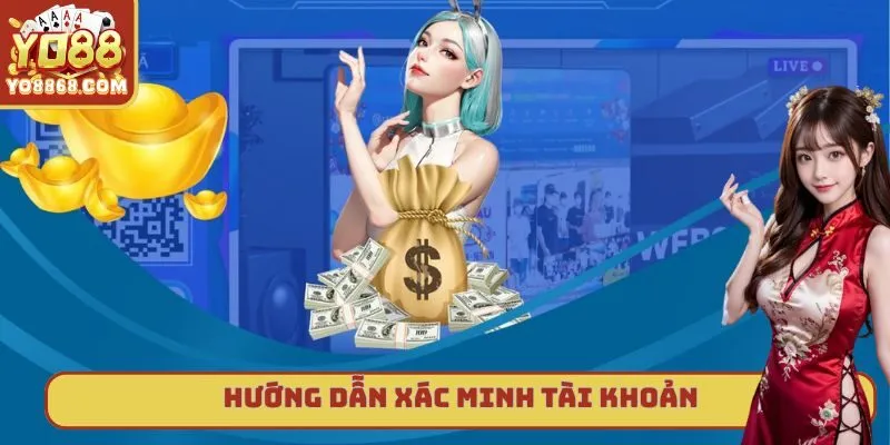 Xác Minh Tài Khoản Yo88 - Quy Trình Đơn Giản Mà An Toàn Hướng dẫn đầy đủ về quy trình thực hiện xác minh tài khoản
