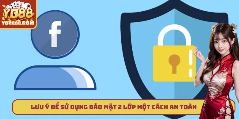 Bảo Mật 2 Lớp Yo88 - Cách Bảo Vệ An Toàn Cho Người Dùng Lưu ý để sử dụng bảo mật 2 lớp một cách an toàn