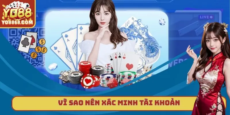 Xác Minh Tài Khoản Yo88 - Quy Trình Đơn Giản Mà An Toàn Những lý do khiến hội viên nên tiến hành xác minh tài khoản