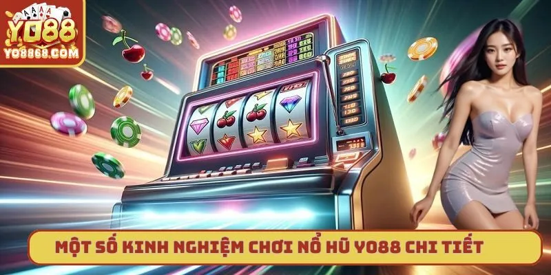 Nổ Hũ Yo88 - Tựa Game Giải Trí Được Yêu Thích Nhất Hiện Nay Một vài kinh nghiệm quay hũ đổi thưởng hiệu quả nhất hiện nay