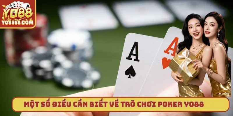 Poker Yo88 - Tựa game đổi thưởng hấp dẫn nhất hiện nay Một vài thông tin cần nắm được về tựa game Poker yo88