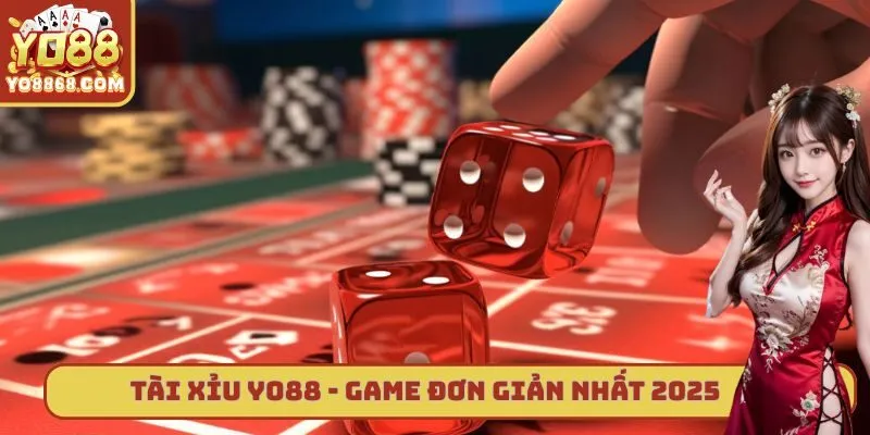 Tài Xỉu Yo88 Siêu Đơn Giản Cho Những Người Mới 2025 Tài Xỉu Yo88