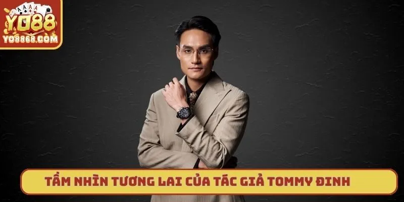 Tầm nhìn tương lai của tác giả Tommy Đinh