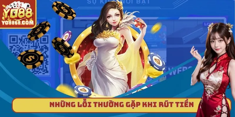 Hướng Dẫn Chi Tiết Rút Tiền Thành Công 100% Tại Yo88 Thống kê một vài lỗi nhỏ có thể gặp trong khi rút tiền