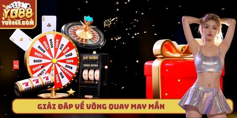 Vòng Quay May Mắn Yo88: Nhận Quà Cực Chất Mỗi Ngày Giải đáp cho người mới về vòng quay may mắn