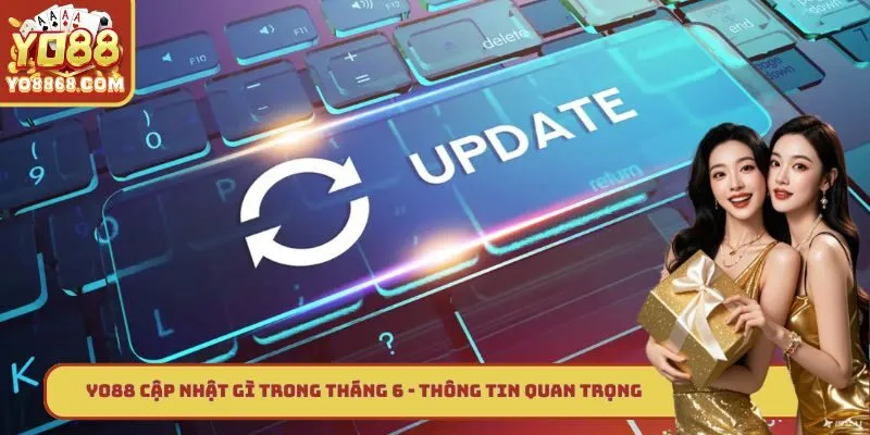 Yo88 Cập Nhật Gì Trong Tháng 6